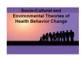 Socio-Cultural and Environmental Theories of Health Behavior Change PowerPoint PPT Presentation