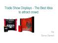 Trade Show Displays - The Best Idea to attract crowd PowerPoint PPT Presentation