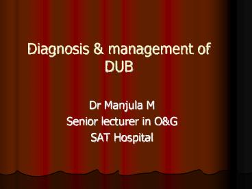 Diagnosis & management of DUB