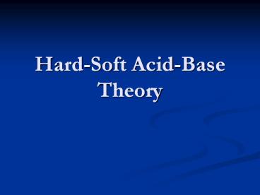 Hard-Soft Acid-Base Theory