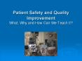 Patient Safety and Quality Improvement What, Why and How Can We Teach It? PowerPoint PPT Presentation