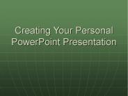 Creating Your Personal PowerPoint Presentation