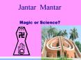 Jantar Mantar jN] mN] Magic or Science? PowerPoint PPT Presentation