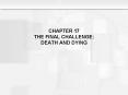 CHAPTER 17 THE FINAL CHALLENGE: DEATH AND DYING PowerPoint PPT Presentation
