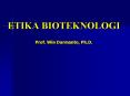 ETIKA BIOTEKNOLOGI Prof. Win Darmanto, Ph.D. PowerPoint PPT Presentation