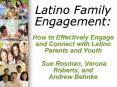 Latino Family Engagement:    How to Effectively Engage and Connect with Latino Parents and Youth  Sue Rosman, Verona Roberts, and Andrew Behnke PowerPoint PPT Presentation