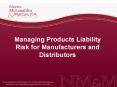 Managing Products Liability Risk for Manufacturers and Distributors PowerPoint PPT Presentation