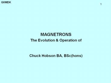 MAGNETRONS        The Evolution & Operation of Chuck Hobson BA, BSc(hons)