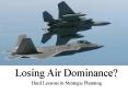 Losing Air Dominance? Hard Lessons in Strategic Planning PowerPoint PPT Presentation