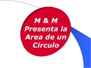 M & M Presenta la Area de un Circulo