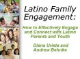 Latino Family Engagement:    How to Effectively Engage and Connect with Latino Parents and Youth  Diana Urieta and Andrew Behnke PowerPoint PPT Presentation