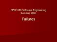 CPSC 606 Software Engineering Summer 2011 Failures PowerPoint PPT Presentation