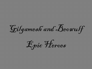 Gilgamesh and Beowulf