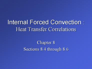 Internal Forced Convection : Heat Transfer Correlations