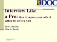 Interview Like a Pro: How to improve your odds of getting the job you want Lisa Cornelius Charles Dively PowerPoint PPT Presentation