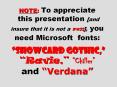 NOTE: To appreciate this presentation [and insure that it is not a mess], you need Microsoft fonts:  Showcard Gothic, Ravie, Chiller and Verdana PowerPoint PPT Presentation