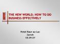 THE NEW WORLD; HOW TO DO BUSINESS EFFECTIVELY