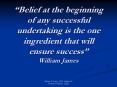 Belief at the beginning of any successful undertaking is the one ingredient that will ensure success William James PowerPoint PPT Presentation