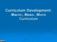 Curriculum Development: Macro-, Meso-, Micro Curriculum PowerPoint PPT Presentation