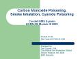 Carbon Monoxide Poisoning,    Smoke Inhalation, Cyanide Poisoning Condell EMS System ECRN CE Module III 2009 PowerPoint PPT Presentation