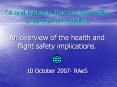 Oil and hydraulic fluid contamination of aircraft air supplies.  An overview of the health and flight safety implications.  10 October 2007- RAeS PowerPoint PPT Presentation
