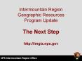 Intermountain Region Geographic Resources Program Update The Next Step http://imgis.nps.gov PowerPoint PPT Presentation