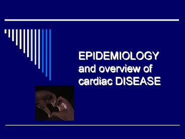 EPIDEMIOLOGY and overview of cardiac DISEASE