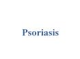 Psoriasis PowerPoint PPT Presentation