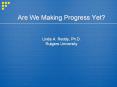 Are We Making Progress Yet?  Linda A. Reddy, Ph.D. Rutgers University PowerPoint PPT Presentation