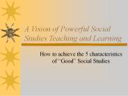 A Vision of Powerful Social Studies Teaching and Learning