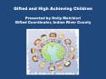 Gifted and High Achieving Children Presented by Holly Melchiori Gifted Coordinator, Indian River County PowerPoint PPT Presentation
