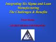 Integrating Six Sigma and Lean Manufacturing The Challenges & Benefits PowerPoint PPT Presentation
