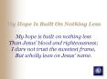 My Hope Is Built On Nothing Less My hope is built on nothing PowerPoint PPT Presentation