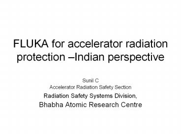FLUKA for accelerator radiation protection –Indian perspective