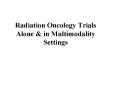 Radiation Oncology Trials Alone & in Multimodality Settings PowerPoint PPT Presentation
