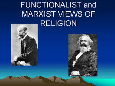 FUNCTIONALIST and MARXIST VIEWS OF RELIGION