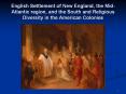 English Settlement of New England, the Mid-Atlantic region, and the South and Religious Diversity in the American Colonies PowerPoint PPT Presentation