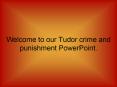 Welcome to our Tudor crime and punishment PowerPoint. PowerPoint PPT Presentation