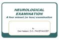 NEUROLOGICAL EXAMINATION A four minuet (or less) examination PowerPoint PPT Presentation