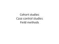 Cohort studies Case control studies Field methods PowerPoint PPT Presentation