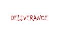 DELIVERANCE PowerPoint PPT Presentation