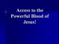 Access to the Powerful Blood of Jesus! PowerPoint PPT Presentation