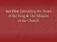 Act Five: Spreading the News of the King & The Mission of the Church PowerPoint PPT Presentation