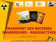 TRANSPORT DES MATIERES DANGEREUSES - RADIOACTIVES PowerPoint PPT Presentation