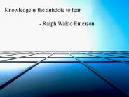 Knowledge is the antidote to fear.