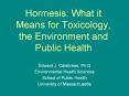 Hormesis: What it Means for Toxicology, the Environment and Public Health PowerPoint PPT Presentation