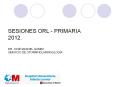 SESIONES ORL - PRIMARIA 2012. DR. JOS PowerPoint PPT Presentation