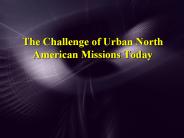 The Challenge of Urban North American Missions Today