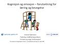 Kognisjon og emosjon – forutsetning for lжring og bevegelse PowerPoint PPT Presentation