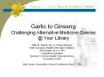 Garlic to Ginseng Challenging Alternative Medicine Queries @ Your Library PowerPoint PPT Presentation